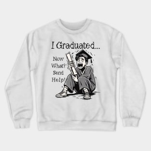 I Graduated - Now What, Send Help ,Graduation Crewneck Sweatshirt